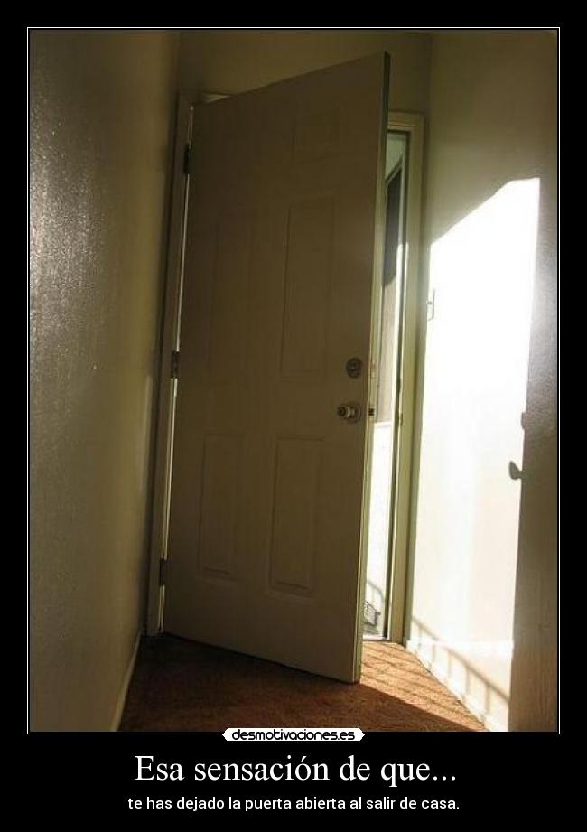 Esa sensación de que... - te has dejado la puerta abierta al salir de casa.