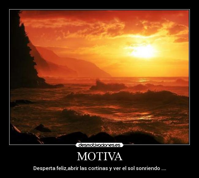 MOTIVA - Desperta feliz,abrir las cortinas y ver el sol sonriendo ....