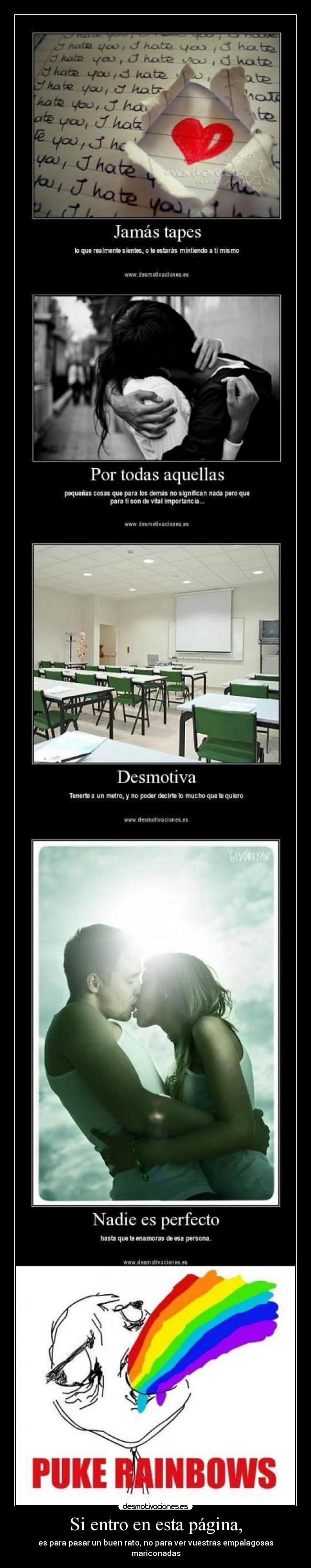 Si entro en esta página, - es para pasar un buen rato, no para ver vuestras empalagosas mariconadas