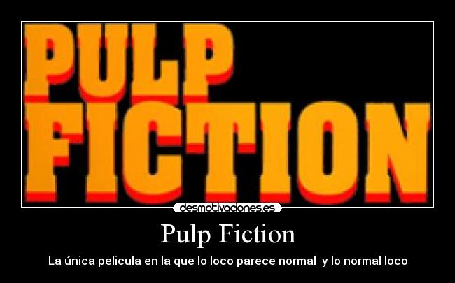 Pulp Fiction - La única pelicula en la que lo loco parece normal  y lo normal loco