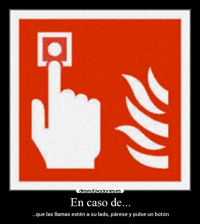 En caso de... - ...que las llamas estén a su lado, párese y pulse un botón