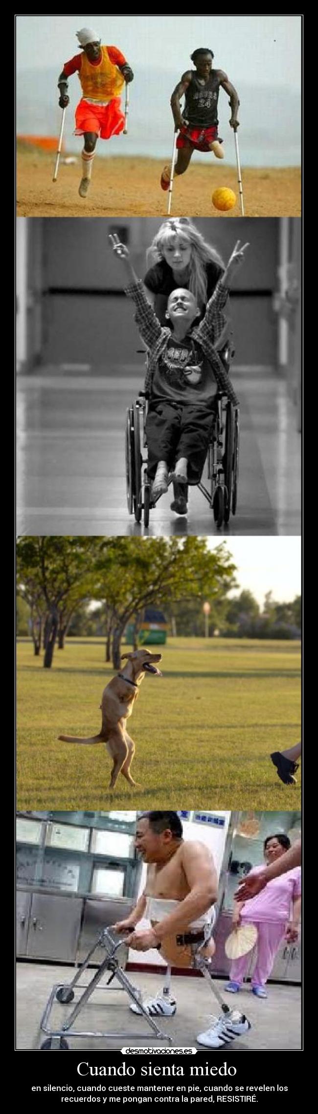Cuando sienta miedo - en silencio, cuando cueste mantener en pie, cuando se revelen los
recuerdos y me pongan contra la pared, RESISTIRÉ.