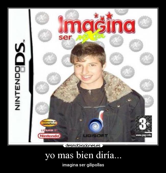 yo mas bien diría... - imagina ser gilipollas