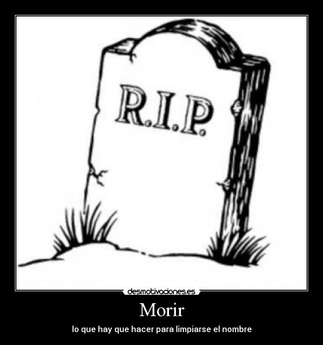 Morir - lo que hay que hacer para limpiarse el nombre