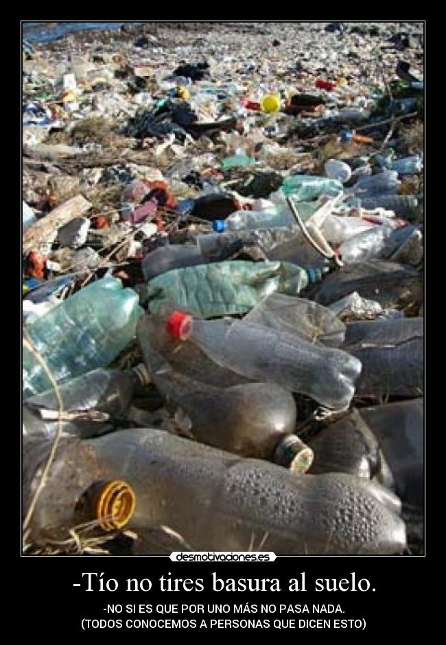 -Tío no tires basura al suelo. - 