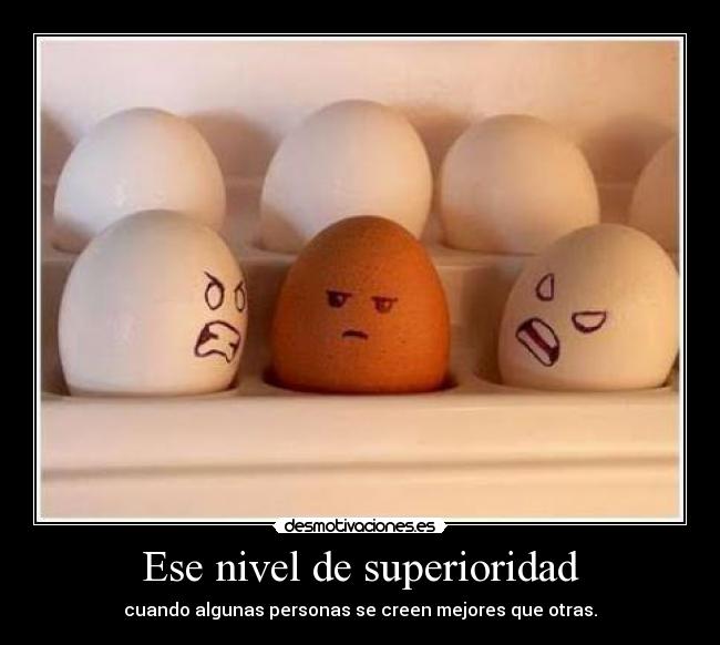 Ese nivel de superioridad -