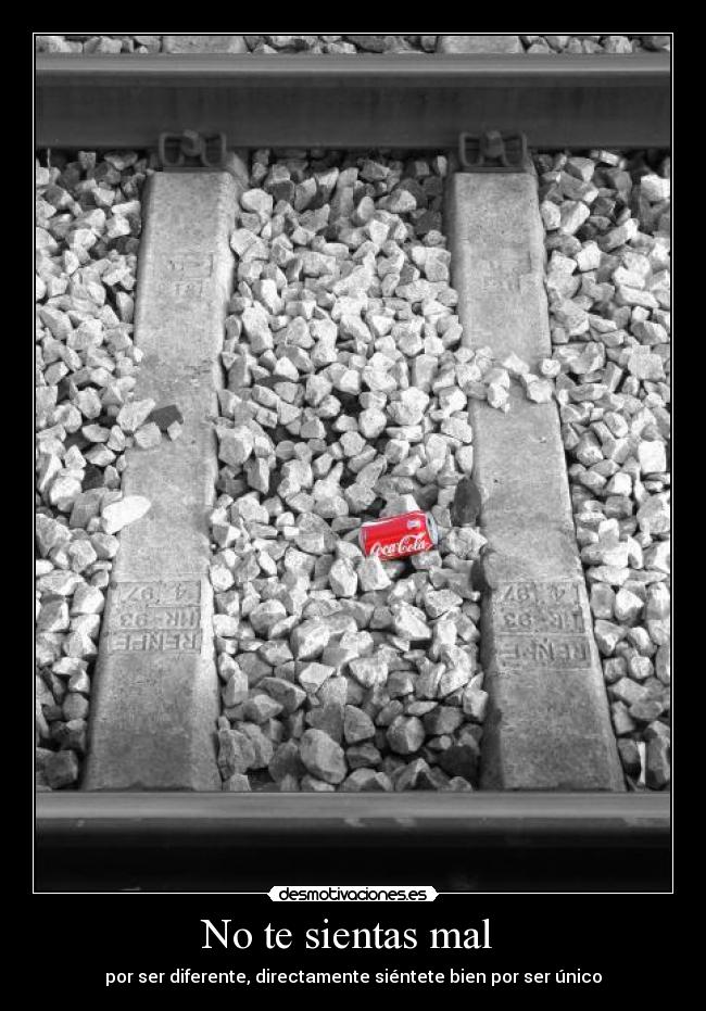 No te sientas mal - por ser diferente, directamente siéntete bien por ser único