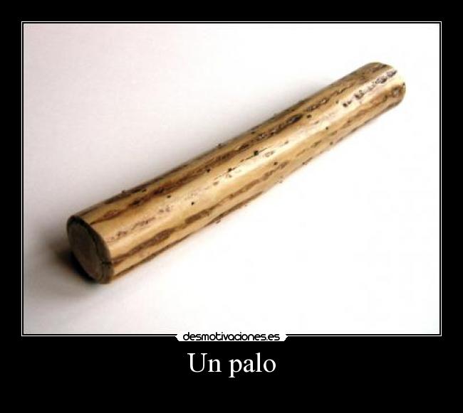 Un palo -