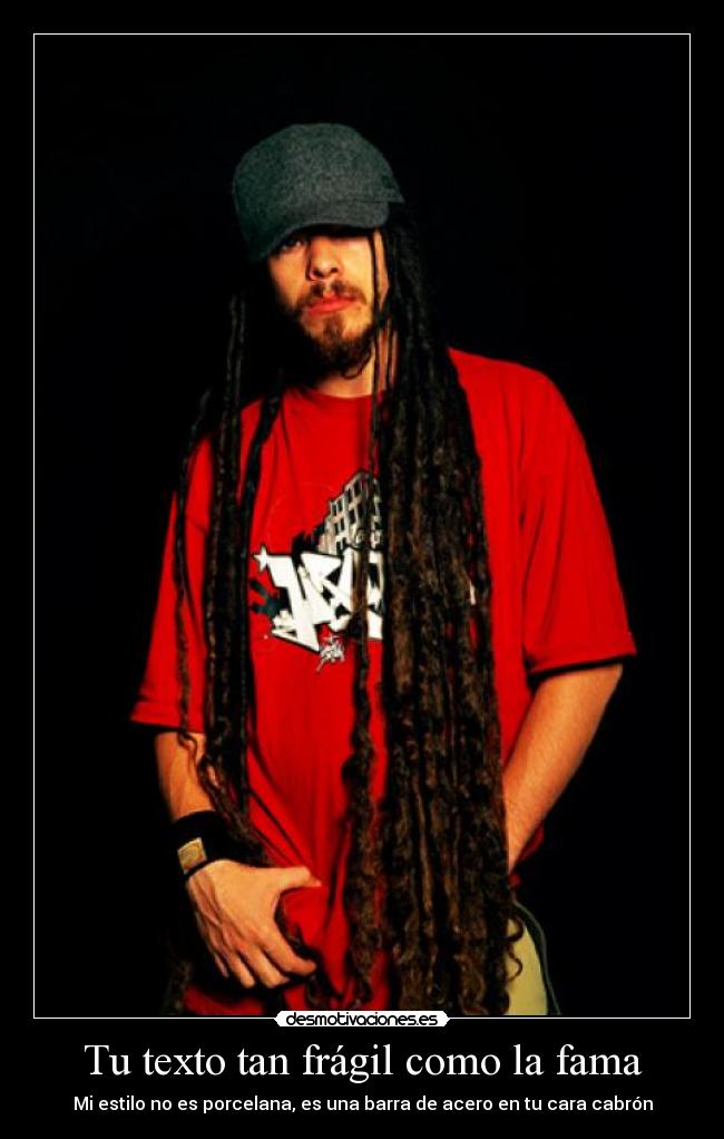 Tu texto tan frágil como la fama - Mi estilo no es porcelana, es una barra de acero en tu cara cabrón