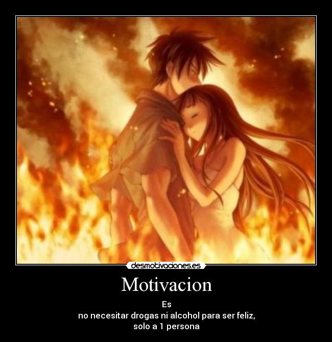 Motivacion - Es
no necesitar drogas ni alcohol para ser feliz,
solo a 1 persona