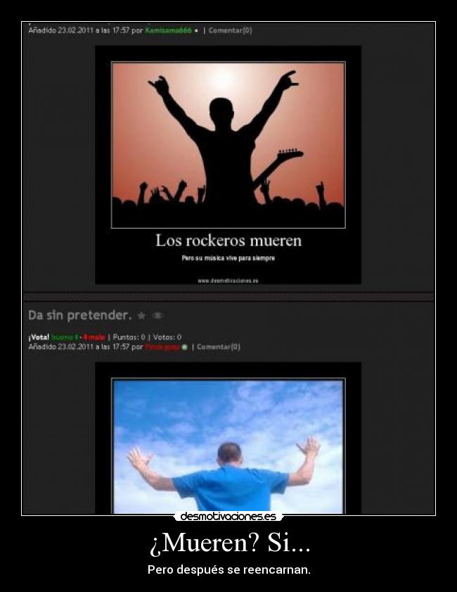 ¿Mueren? Si... - Pero después se reencarnan.