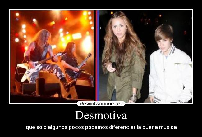 Desmotiva - que solo algunos pocos podamos diferenciar la buena musica