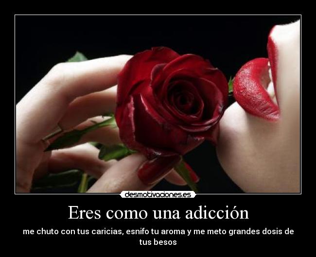 Eres como una adicción -