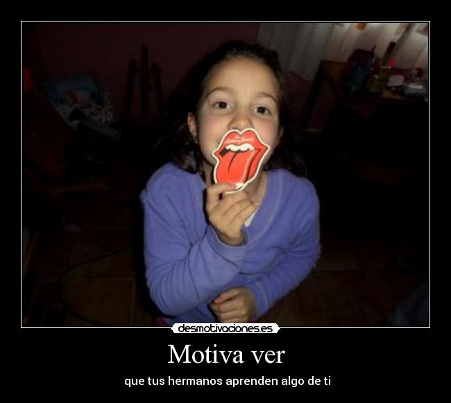 Motiva ver - que tus hermanos aprenden algo de ti