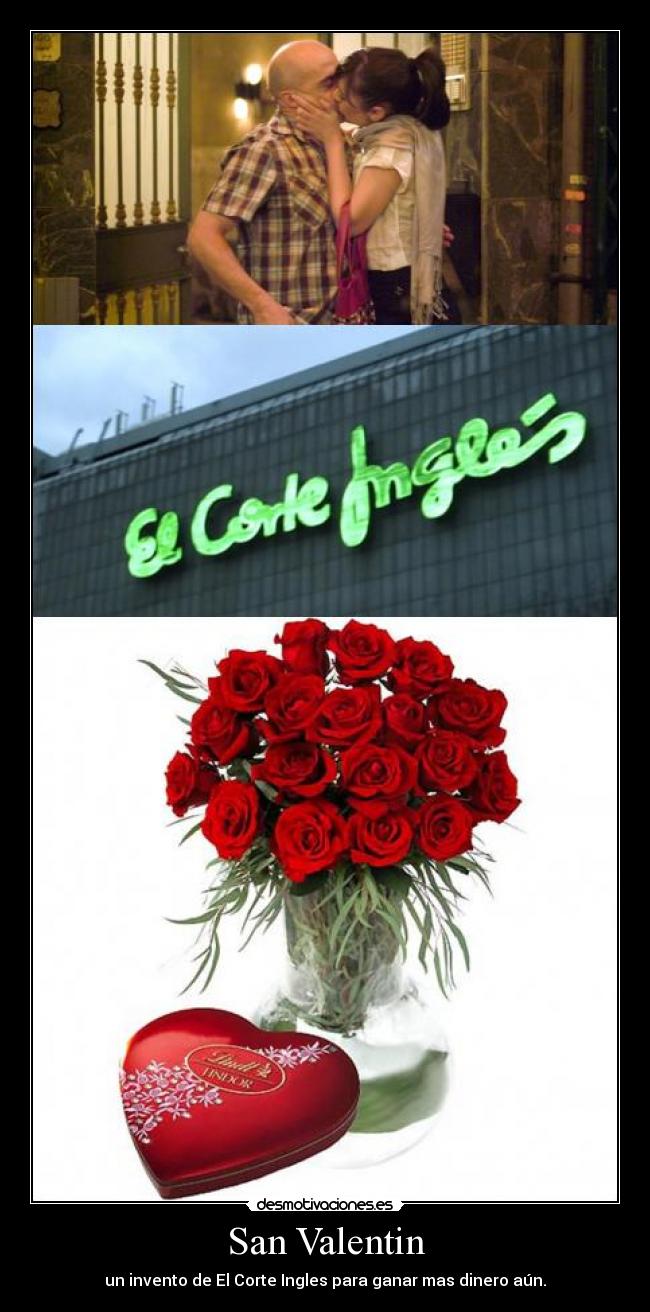 San Valentin - un invento de El Corte Ingles para ganar mas dinero aún.