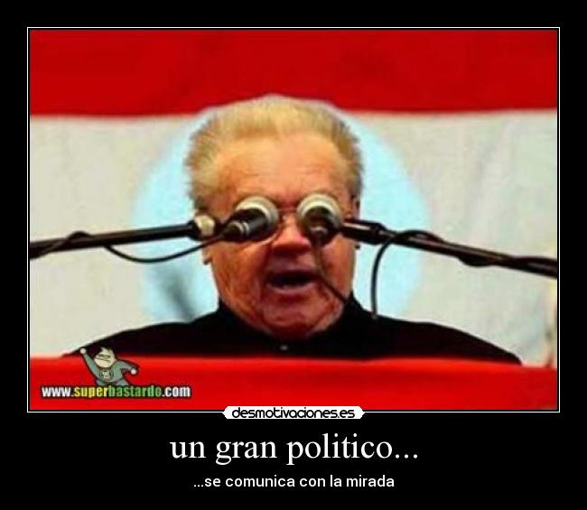 un gran politico... - ...se comunica con la mirada