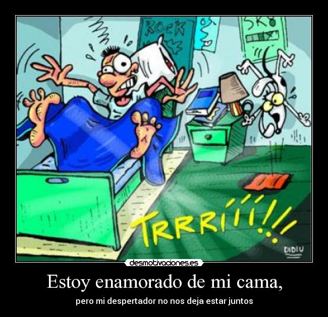 Estoy enamorado de mi cama, -