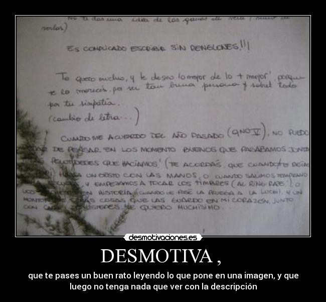 DESMOTIVA ,  - que te pases un buen rato leyendo lo que pone en una imagen, y que
luego no tenga nada que ver con la descripción
