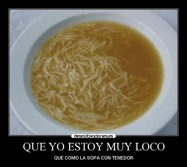 QUE YO ESTOY MUY LOCO -