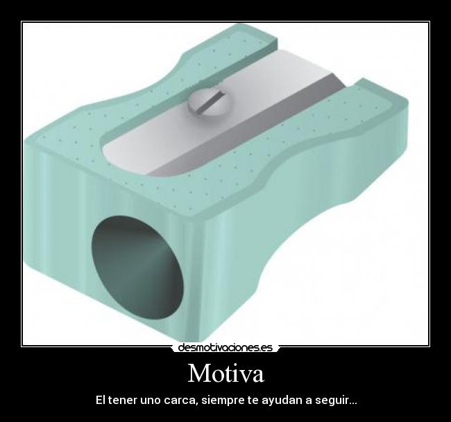 Motiva - El tener uno carca, siempre te ayudan a seguir...