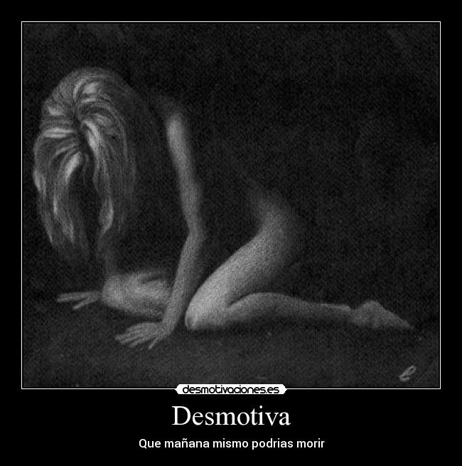 Desmotiva - Que mañana mismo podrias morir