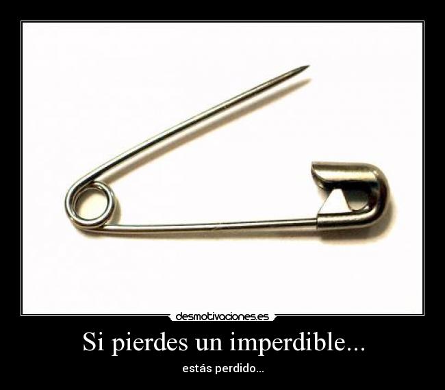 Si pierdes un imperdible... -