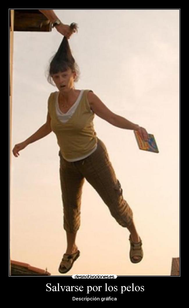 Salvarse por los pelos -