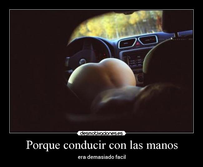 Porque conducir con las manos - 