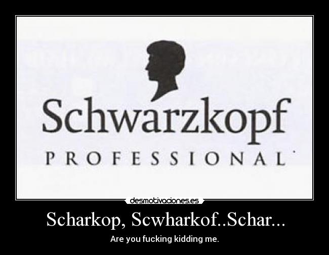 Scharkop, Scwharkof..Schar... - Are you fucking kidding me.