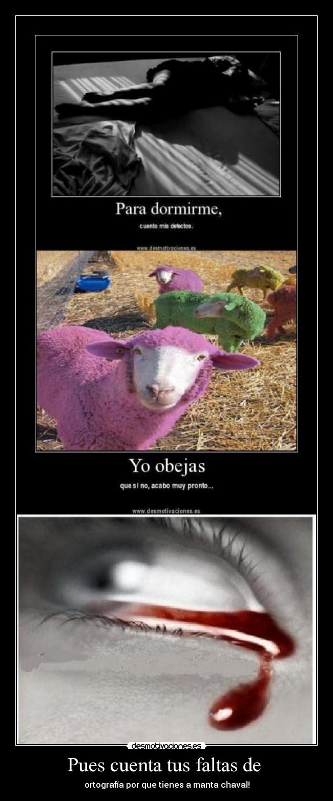 Pues cuenta tus faltas de -