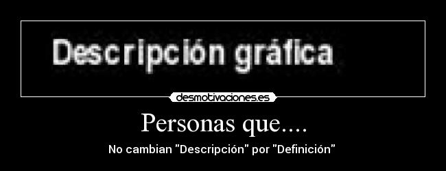 Personas que.... - No cambian Descripción por Definición