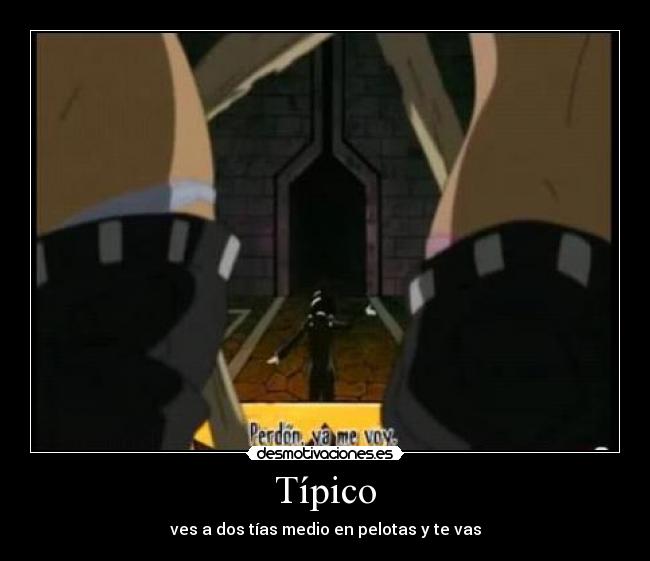 Típico - ves a dos tías medio en pelotas y te vas