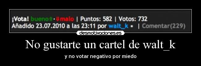 No gustarte un cartel de walt_k -