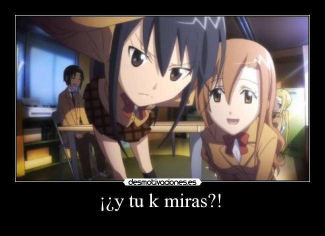 ¡¿y tu k miras?! -