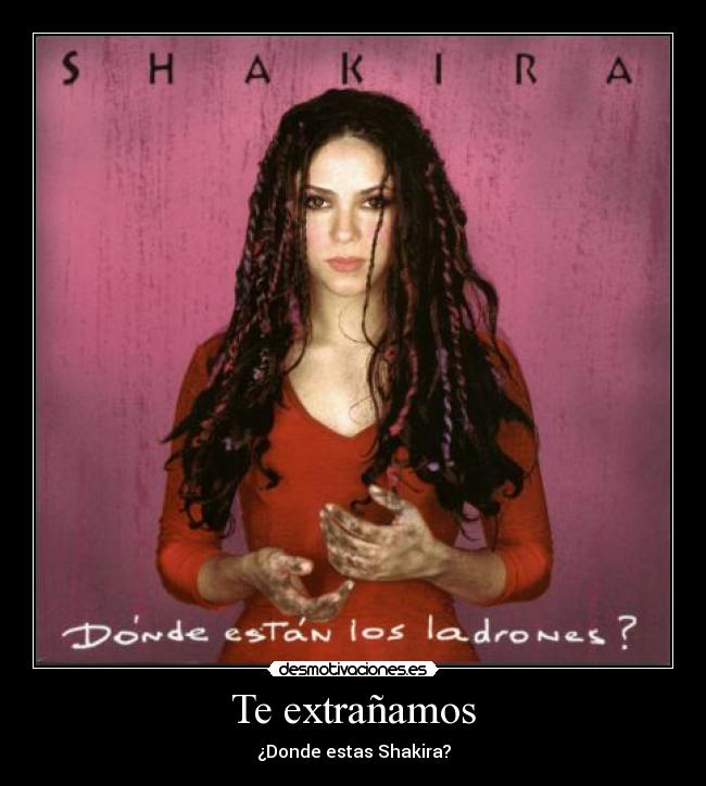 Te extrañamos - ¿Donde estas Shakira?