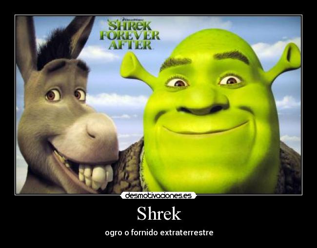 Shrek - ogro o fornido extraterrestre
