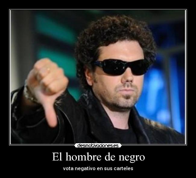 El hombre de negro - vota negativo en sus carteles