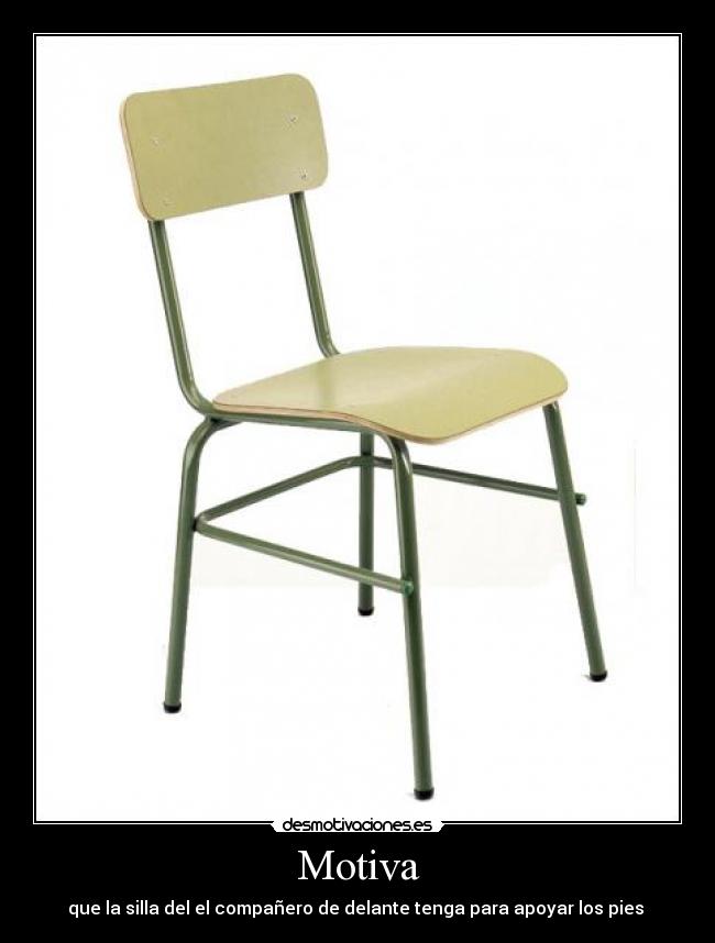 Motiva - que la silla del el compañero de delante tenga para apoyar los pies