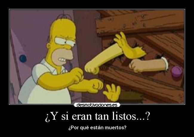 ¿Y si eran tan listos...? - ¿Por qué están muertos?