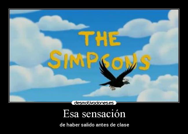 Esa sensación - de haber salido antes de clase