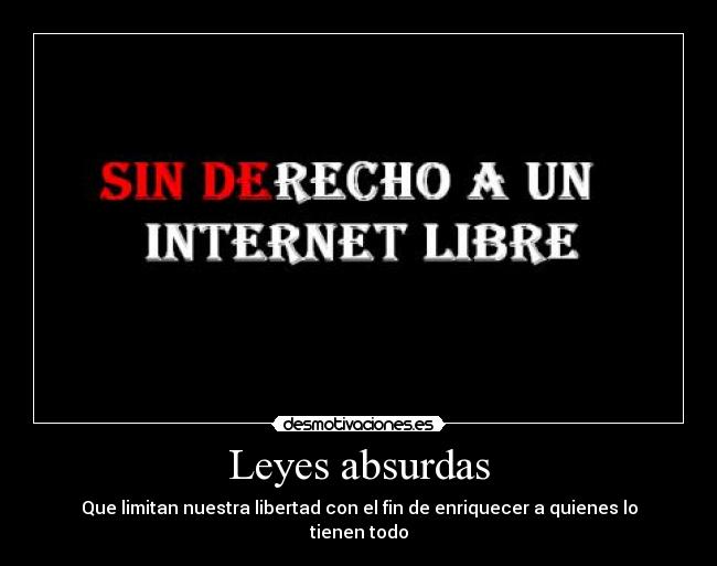 Leyes absurdas - Que limitan nuestra libertad con el fin de enriquecer a quienes lo tienen todo