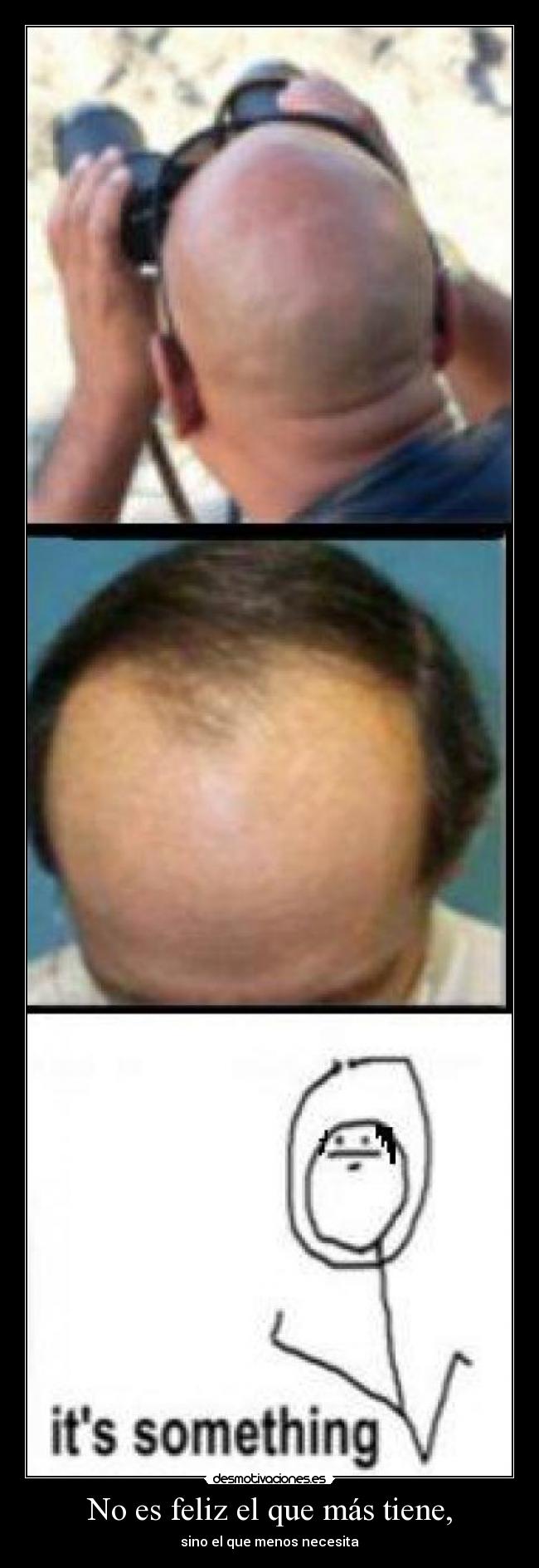 No es feliz el que más tiene, - sino el que menos necesita