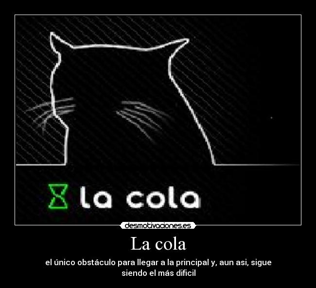 La cola - el único obstáculo para llegar a la principal y, aun asi, sigue siendo el más dificil