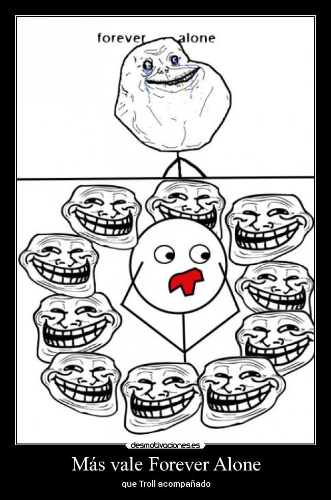 Más vale Forever Alone - que Troll acompañado