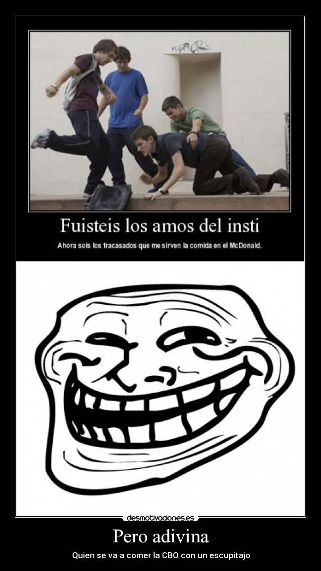 Pero adivina - Quien se va a comer la CBO con un escupitajo