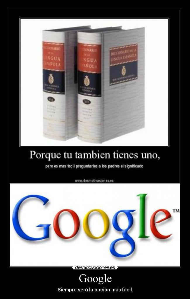 Google - Siempre será la opción más fácil.