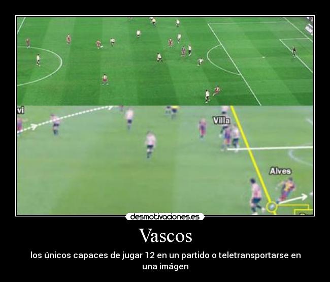 Vascos - los únicos capaces de jugar 12 en un partido o teletransportarse en una imágen