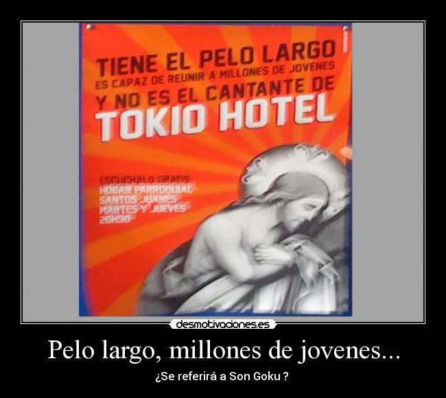 Pelo largo, millones de jovenes... - ¿Se referirá a Son Goku ?