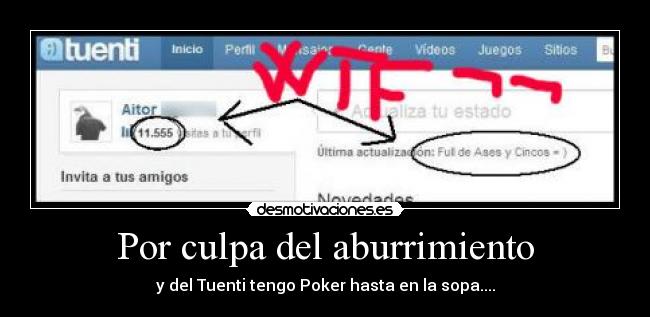 Por culpa del aburrimiento - y del Tuenti tengo Poker hasta en la sopa....
