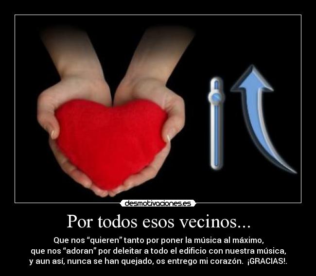 Por todos esos vecinos... -